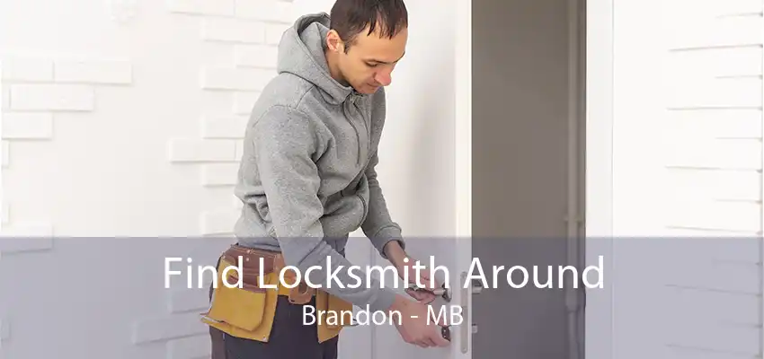 Find Locksmith Around Brandon - MB