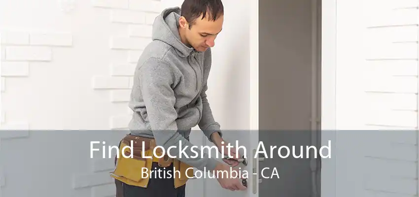 Find Locksmith Around British Columbia - CA