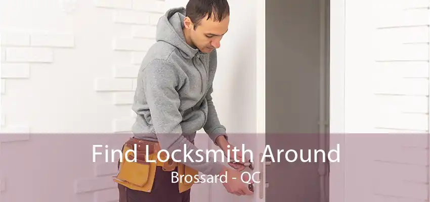 Find Locksmith Around Brossard - QC