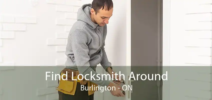 Find Locksmith Around Burlington - ON