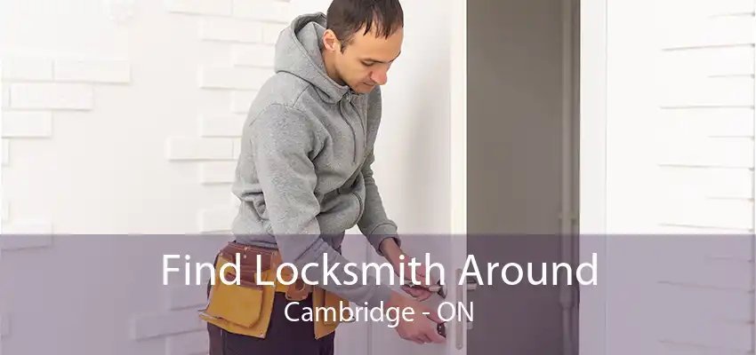 Find Locksmith Around Cambridge - ON