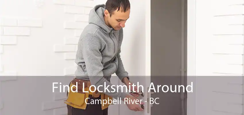 Find Locksmith Around Campbell River - BC