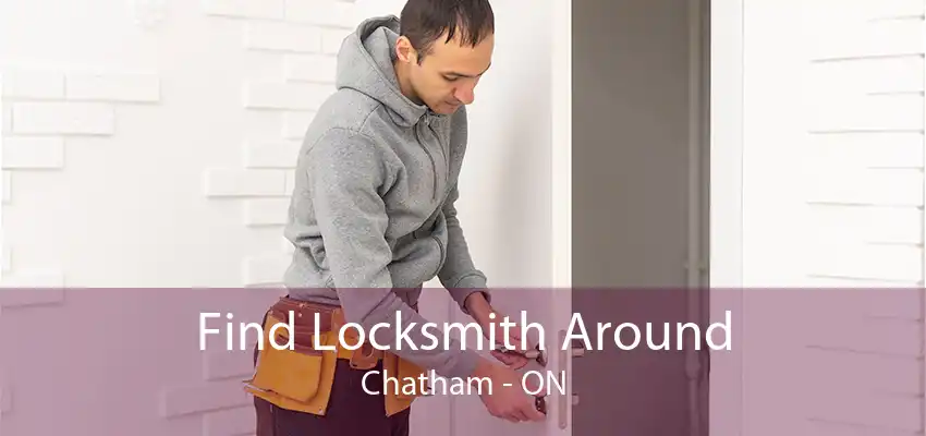 Find Locksmith Around Chatham - ON