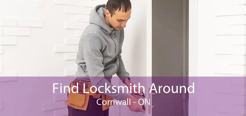 Find Locksmith Around Cornwall - ON