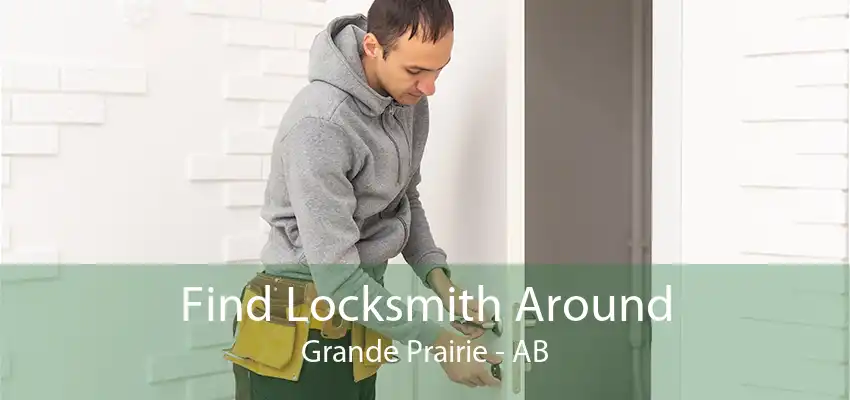 Find Locksmith Around Grande Prairie - AB