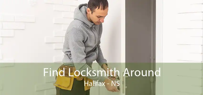 Find Locksmith Around Halifax - NS