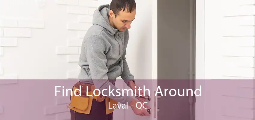 Find Locksmith Around Laval - QC