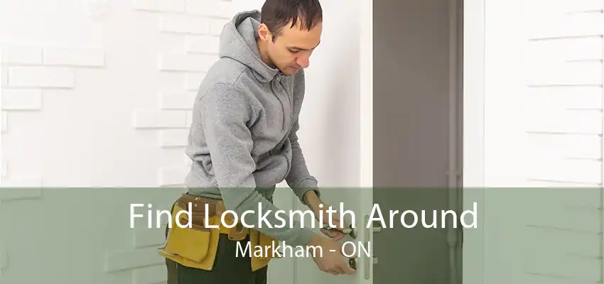 Find Locksmith Around Markham - ON