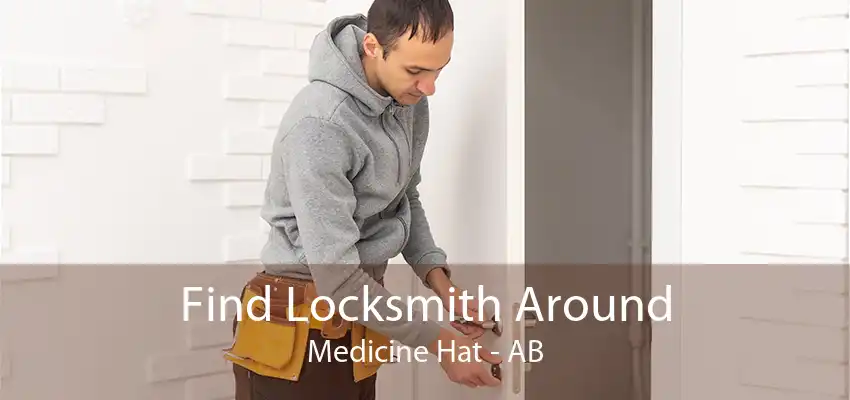 Find Locksmith Around Medicine Hat - AB