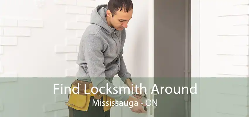 Find Locksmith Around Mississauga - ON