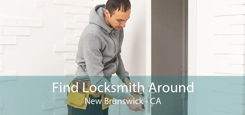 Find Locksmith Around New Brunswick - CA