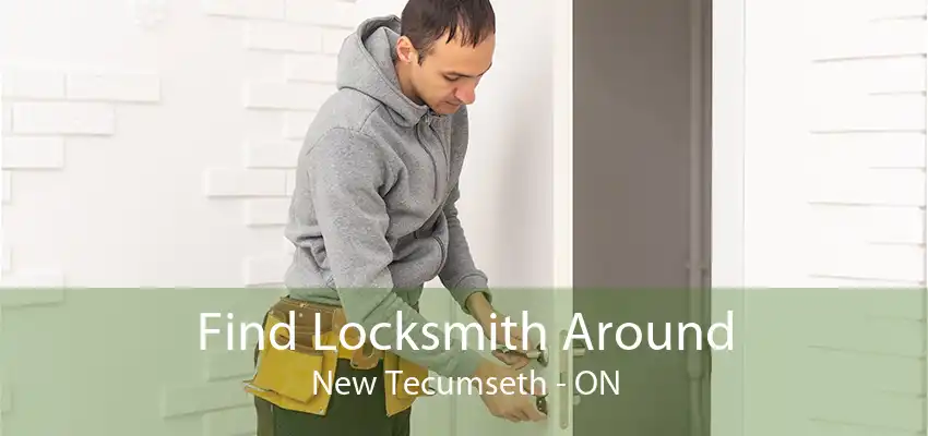 Find Locksmith Around New Tecumseth - ON