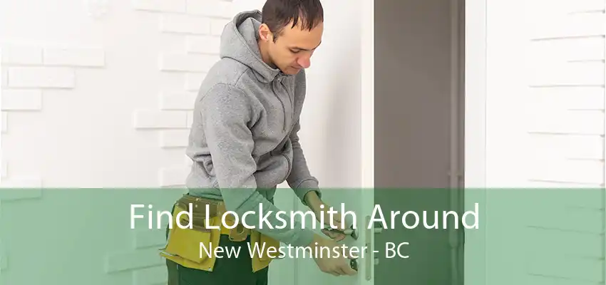 Find Locksmith Around New Westminster - BC