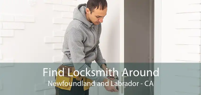 Find Locksmith Around Newfoundland and Labrador - CA