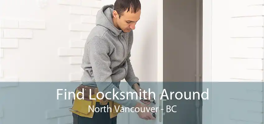 Find Locksmith Around North Vancouver - BC