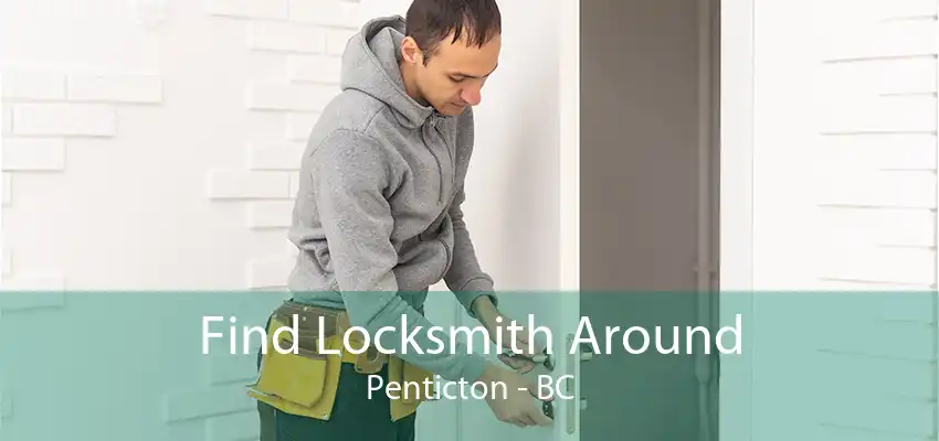 Find Locksmith Around Penticton - BC