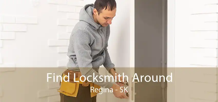 Find Locksmith Around Regina - SK