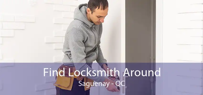 Find Locksmith Around Saguenay - QC