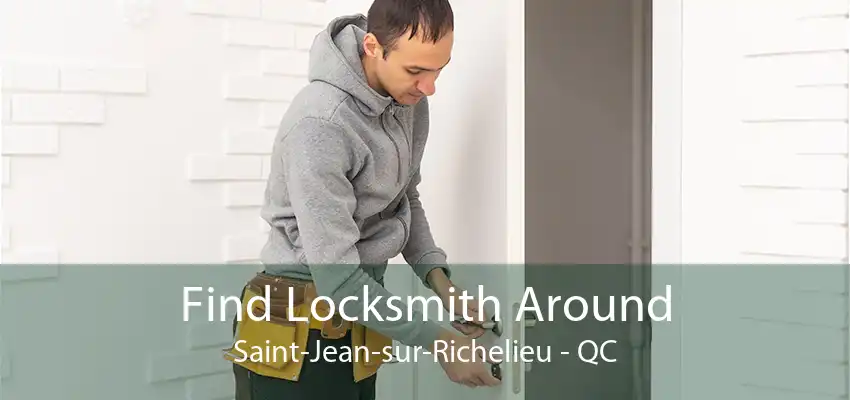 Find Locksmith Around Saint-Jean-sur-Richelieu - QC