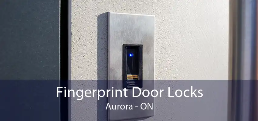 Fingerprint Door Locks Aurora - ON