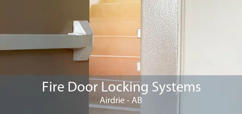 Fire Door Locking Systems Airdrie - AB