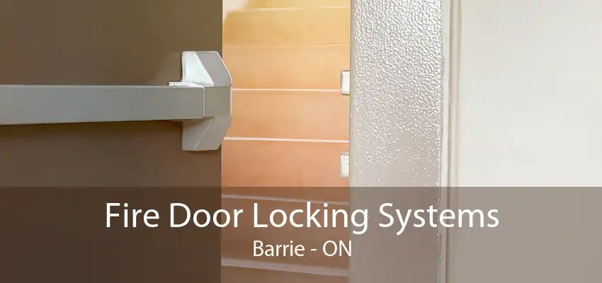 Fire Door Locking Systems Barrie - ON