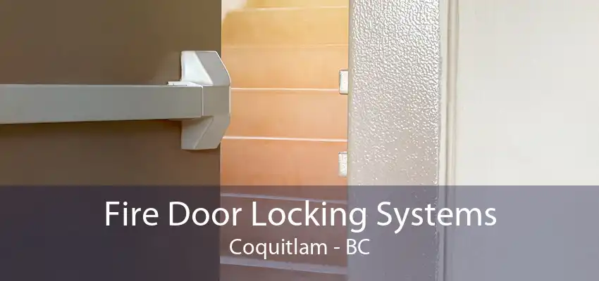 Fire Door Locking Systems Coquitlam - BC