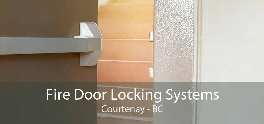 Fire Door Locking Systems Courtenay - BC