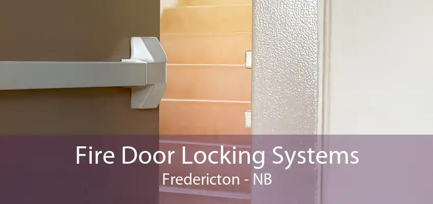 Fire Door Locking Systems Fredericton - NB