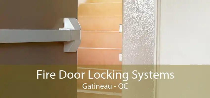 Fire Door Locking Systems Gatineau - QC