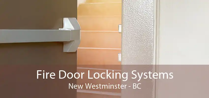 Fire Door Locking Systems New Westminster - BC