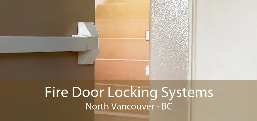 Fire Door Locking Systems North Vancouver - BC