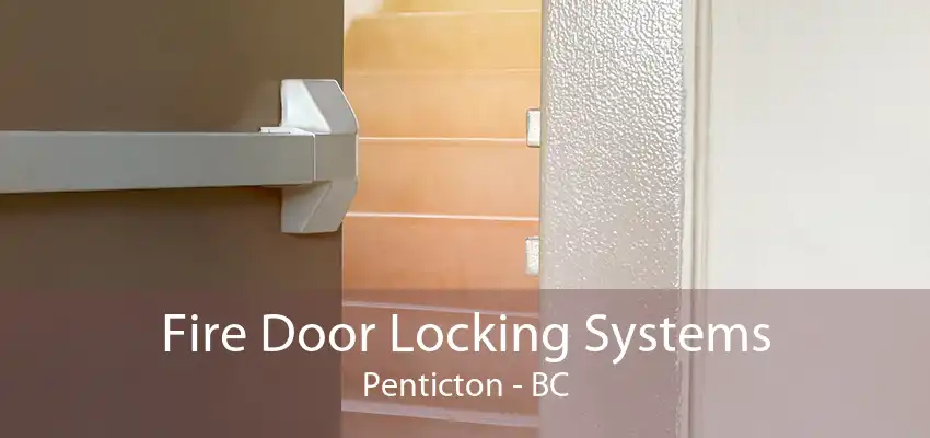 Fire Door Locking Systems Penticton - BC