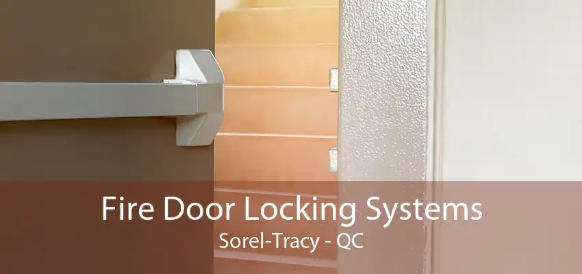 Fire Door Locking Systems Sorel-Tracy - QC