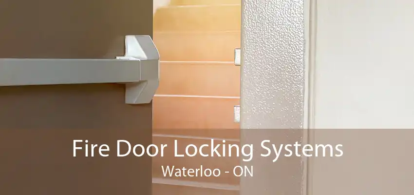 Fire Door Locking Systems Waterloo - ON