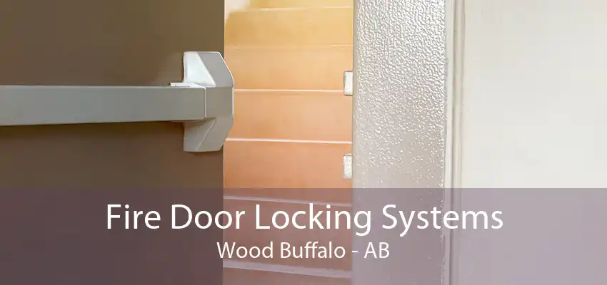 Fire Door Locking Systems Wood Buffalo - AB