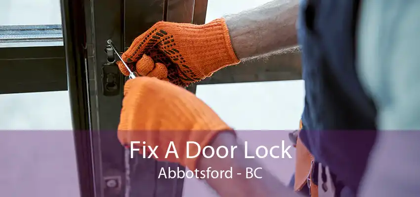 Fix A Door Lock Abbotsford - BC