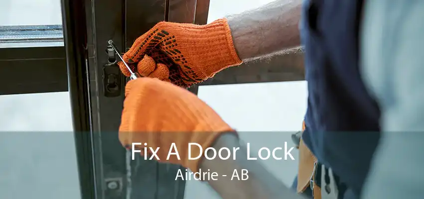 Fix A Door Lock Airdrie - AB