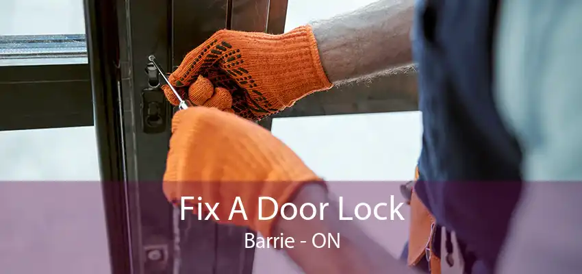 Fix A Door Lock Barrie - ON