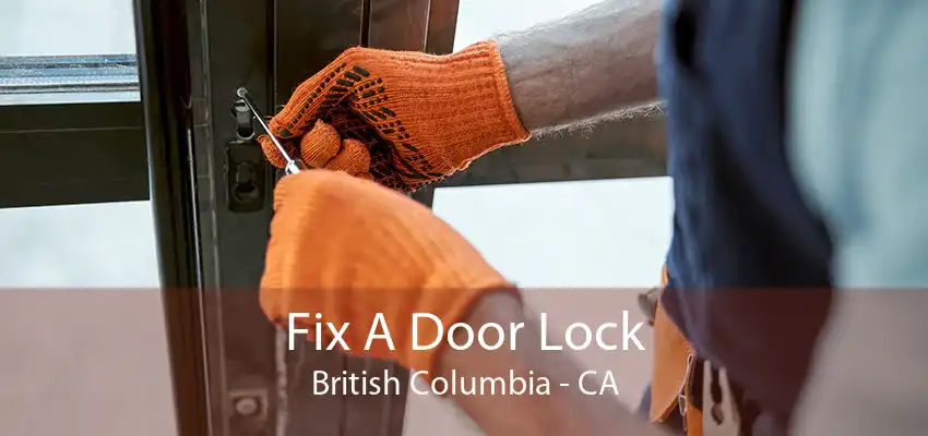 Fix A Door Lock British Columbia - CA