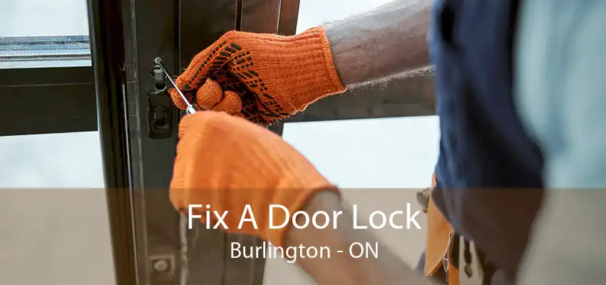 Fix A Door Lock Burlington - ON