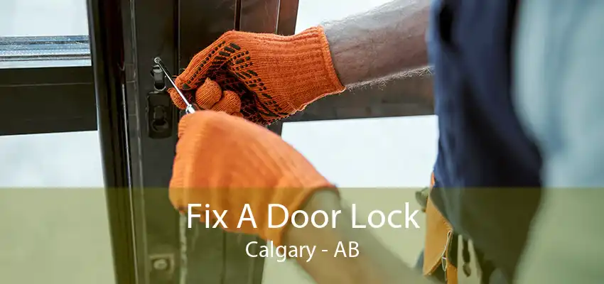 Fix A Door Lock Calgary - AB