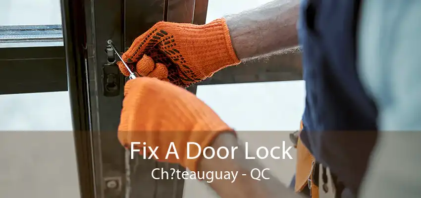 Fix A Door Lock Ch?teauguay - QC