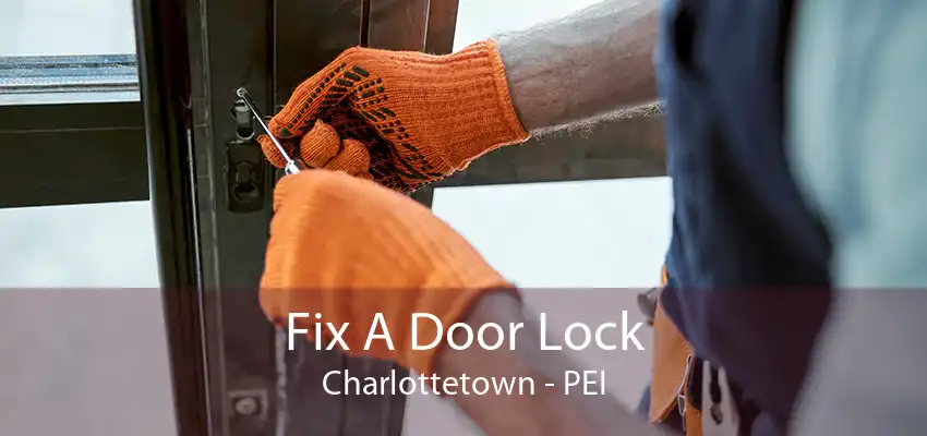 Fix A Door Lock Charlottetown - PEI