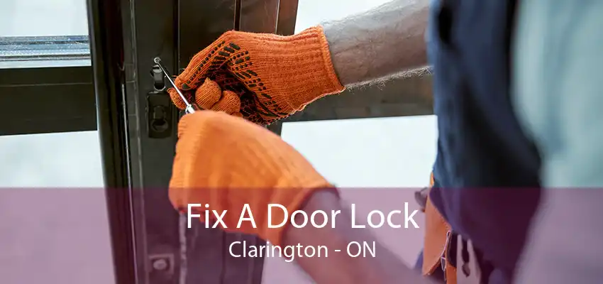 Fix A Door Lock Clarington - ON