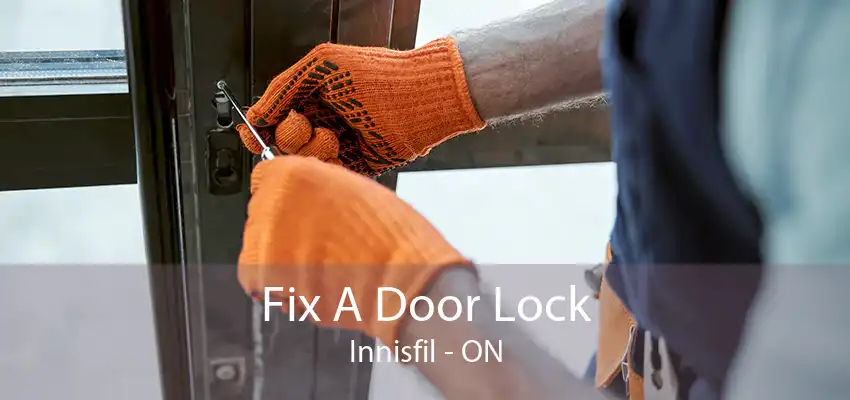 Fix A Door Lock Innisfil - ON