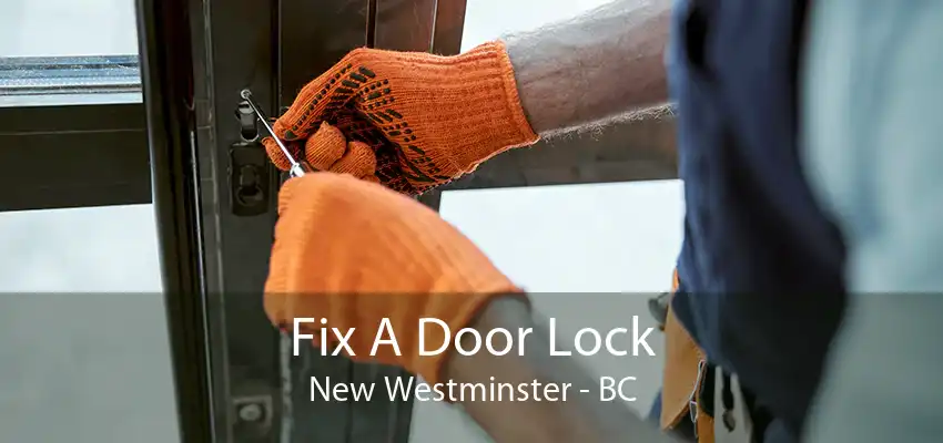 Fix A Door Lock New Westminster - BC