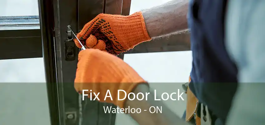 Fix A Door Lock Waterloo - ON