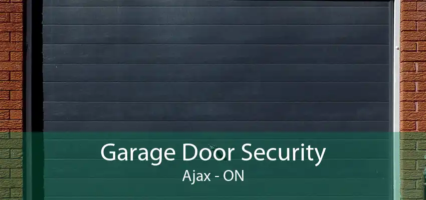 Garage Door Security Ajax - ON