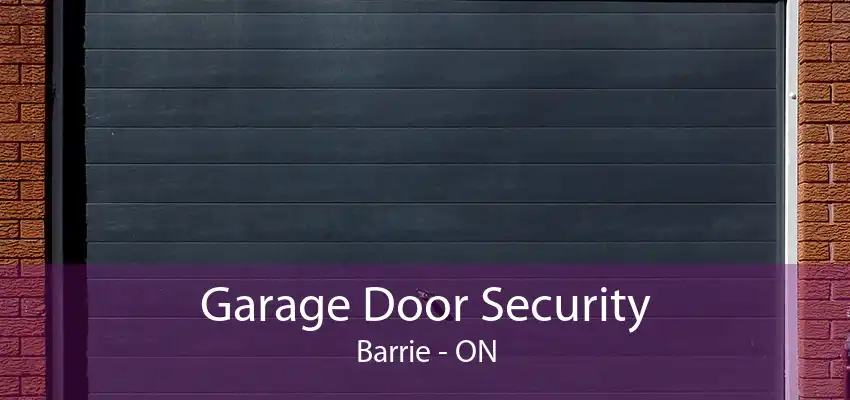 Garage Door Security Barrie - ON